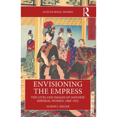 Envisioning the Empress: The Lives and Images of Japanese Imperial Women, 1868-1952