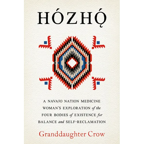 Hozho: A Navajo Nation Medicine Woman's Exploration of the Four Bodies of Existence for Balance and Self-Reclamation