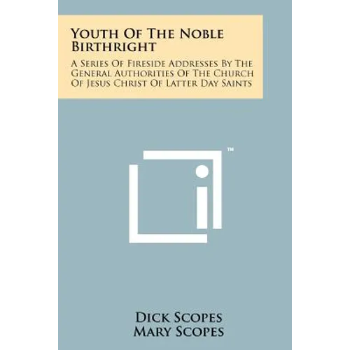 Youth of the Noble Birthright: A Series of Fireside Addresses by the General Authorities of the Church of Jesus Christ of Latter Day Saints