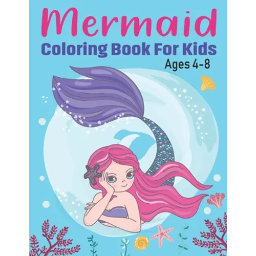 Mermaid Coloring Book for Kids Ages 4-8: Fun Children's Mermaid Coloring Pages for Toddlers and Kids Cute Mermaid and Sea Creatures friends