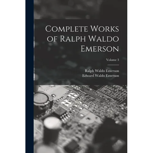 Complete Works of Ralph Waldo Emerson; Volume 3