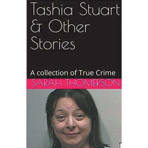 Tashia Stuart & Other Stories A Collection of True Crime