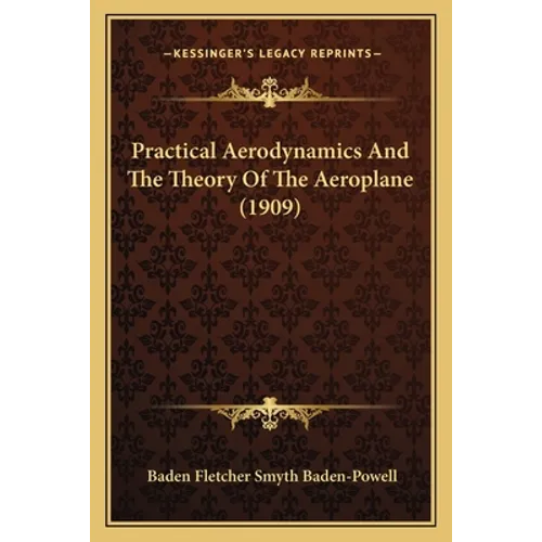 Practical Aerodynamics And The Theory Of The Aeroplane (1909)