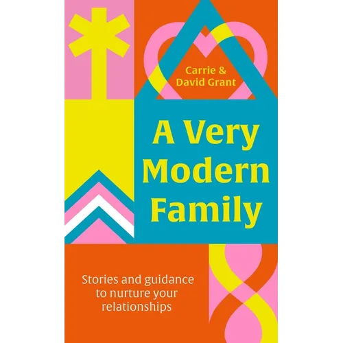 A Very Modern Family.: Stories and Guidance to Nurture Your Relationships