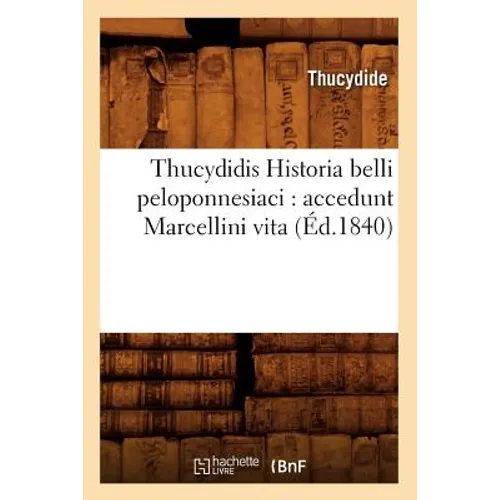 Thucydidis Historia Belli Peloponnesiaci: Accedunt Marcellini Vita (Éd.1840)