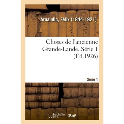 Choses de l'Ancienne Grande-Lande. Série 1
