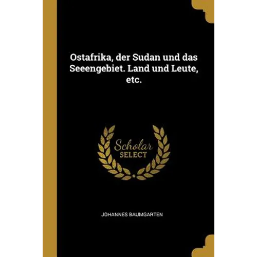 Ostafrika, der Sudan und das Seeengebiet. Land und Leute, etc.