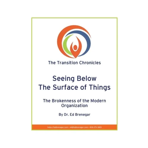 Seeing Below The Surface of Things: The Brokenness of the Modern Organization