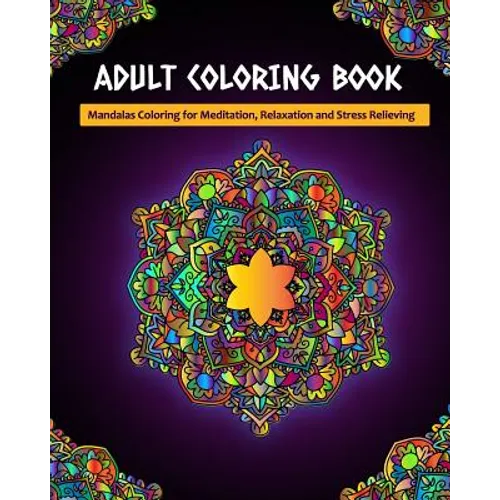 Adult Coloring Book: Mandalas Coloring for Meditation, Relaxation and Stress Relieving 50 mandalas to color