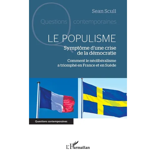 Le populisme: Symptôme d'une crise de la démocratie Comment le néolibéralisme a triomphé en France et en Suède