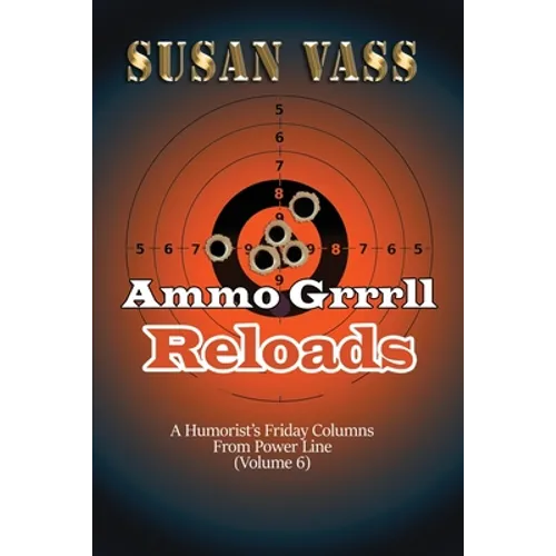 Ammo Grrrll Reloads: A Humorist's Friday Columns (Volume 6)
