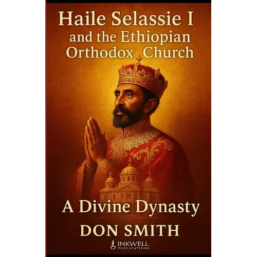 Haile Selassie I and the Ethiopian Orthodox Church: A Divine Dynasty