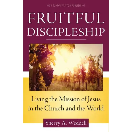 Fruitful Discipleship: Living the Mission of Jesus in the Church and the World