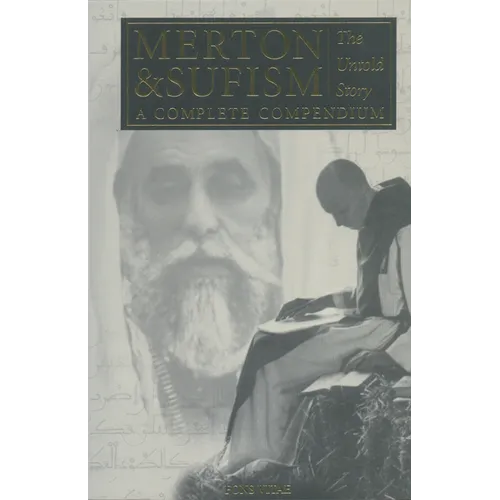Merton & Sufism: The Untold Story: A Complete Compendium Volume 1