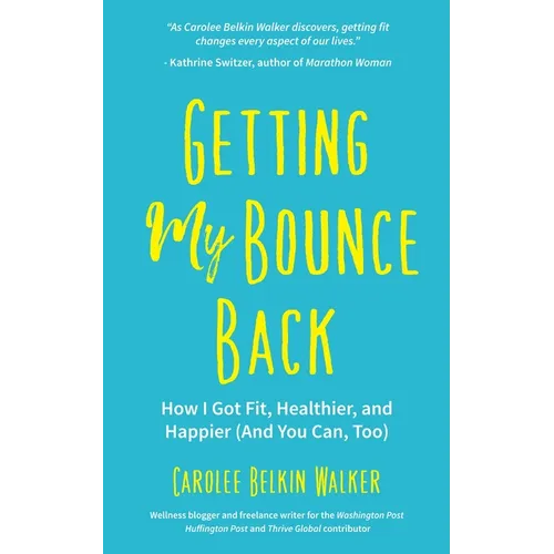 Getting My Bounce Back: How I Got Fit, Healthier, and Happier (and You Can, Too) (Adversity Book, Healthy Aging, Running, Weight Loss, for Fans of Min