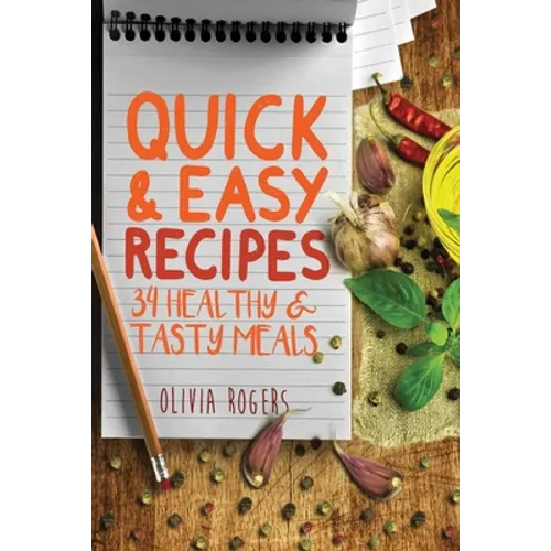 Quick and Easy Recipes: 34 Healthy & Tasty Meals for Busy Moms To Feed The Whole Family!