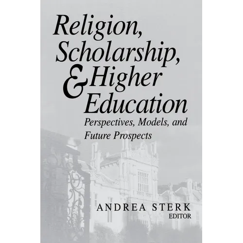Religion, Scholarship, & Higher Education: Perspectives, Models and Future Prospects. Essays from the Lilly Seminar on Religion and Higher Education - Paperback
