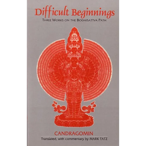Difficult Beginnings: Three Works on the Bodhisattva Path