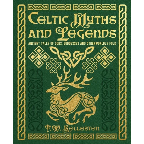 Celtic Myths and Legends: Ancient Tales of Gods, Heroes and Otherworldly Folk