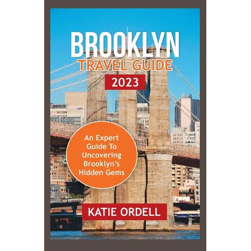 Brooklyn Travel Guide 2023: An Expert Guide to Brooklyn's Hidden Gems