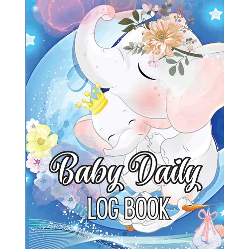 Baby Daily Logbook: Babies and Toddlers Tracker Notebook to Keep Record of Feed, Sleep Times, Health, Supplies Needed. Ideal For New Parents Or Nannie
