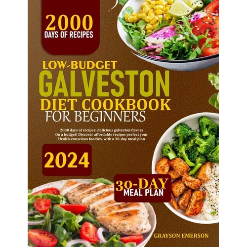 Low-Budget Galveston Diet Cookbook for Beginners: 2000 Days Of Recipes: Delicious Galveston Flavors On A Budget! Discover Affordable Recipes Perfect F