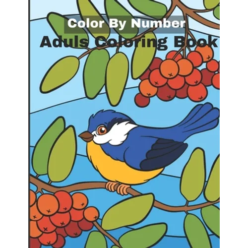 Color By Number Adult Coloring Book: An Adult Coloring Book with Fun, Easy, and Relaxing Coloring Pages