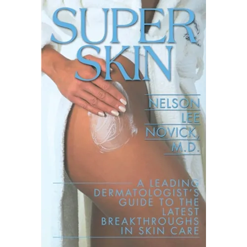 Super Skin: A Leading Dermatologist's Guide to the Latest Breakthroughs in Skin Care