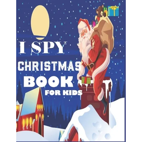 i spy christmas book for kids: A fun treasure hunt Christmas Coloring Activity Book And Gussing Game For Kids, Toddlers And Preschool As Festive fun