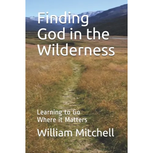 Finding God in the Wilderness: Learning to Go Where it Matters