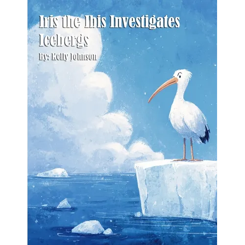 Iris the Ibis Investigates Icebergs