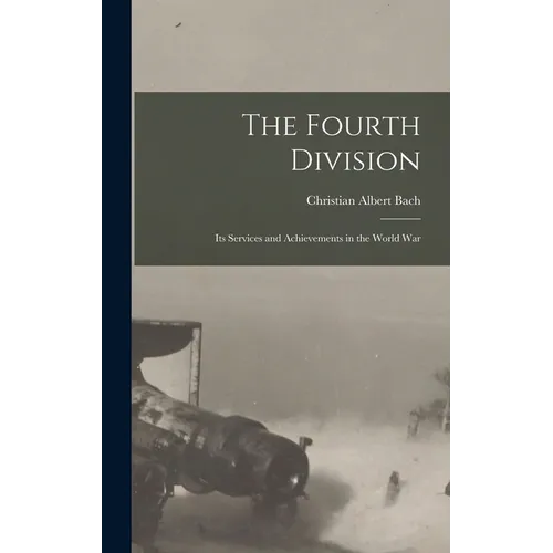 The Fourth Division: Its Services and Achievements in the World War