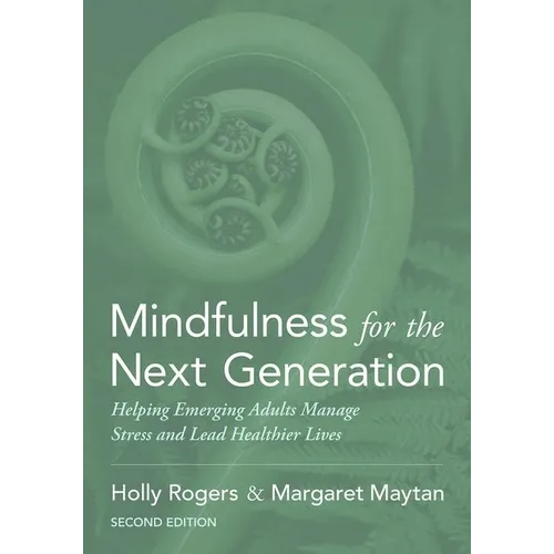 Mindfulness for the Next Generation: Helping Emerging Adults Manage Stress and Lead Healthier Lives