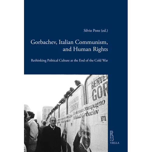 Gorbachev, Italian Communism and Human Rights: Rethinking Political Culture at the End of the Cold War