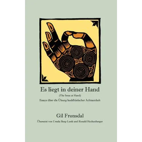 Es liegt in deiner Hand: Essays über die Übung buddhistischer Achtsamkeit