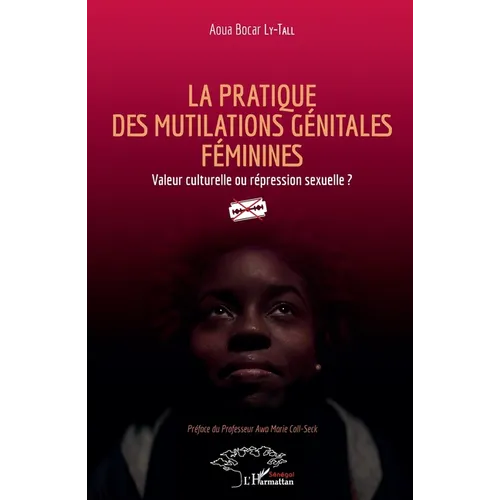La pratique des mutilations génitales féminines: Valeur culturelle ou répression sexuelle ?