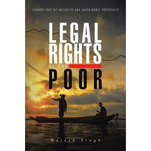 Legal Rights of the Poor: Foundations of Inclusive and Sustainable Prosperity