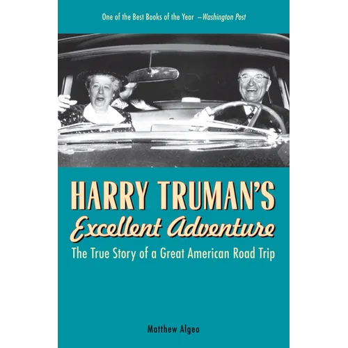 Harry Truman's Excellent Adventure: The True Story of a Great American Road Trip