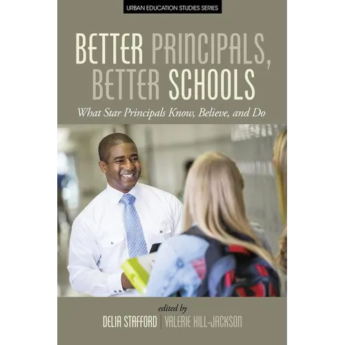 Better Principals, Better Schools: What Star Principals Know, Believe, and Do