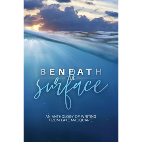 Beneath the Surface: An anthology of writing from Lake Macquarie