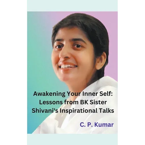 Awakening Your Inner Self: Lessons from BK Sister Shivani's Inspirational Talks