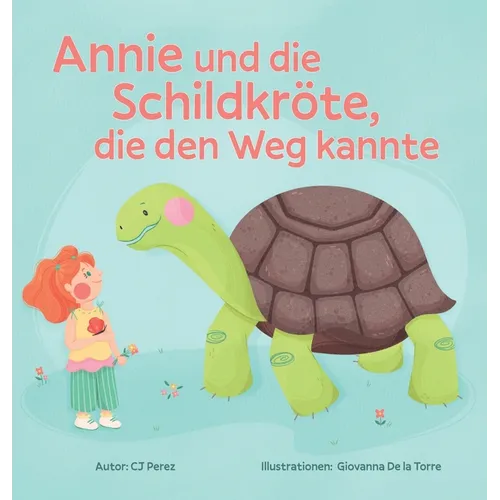 Annie und die Schildkröte, die den Weg kannte: Eine Geschichte über Ruhe, Geduld und die kleinen Freuden des Lebens