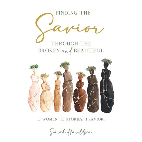 Finding the Savior Through the Broken and Beautiful