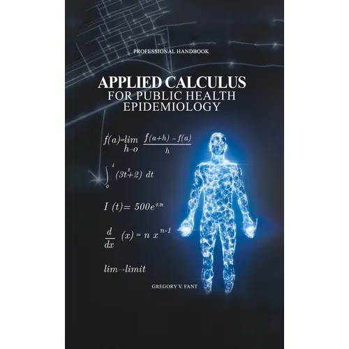 Applied Calculus for Public Health Epidemiology: Handbook of Concepts for Disease Modeling and Public Health Surveillance