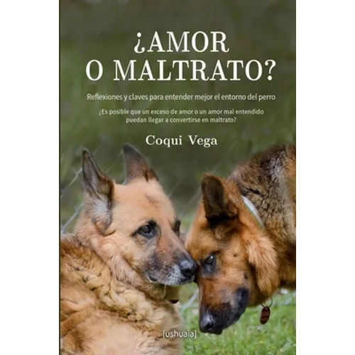¿Amor o maltrato?: Reflexiones y claves para entender mejor el entorno del perro