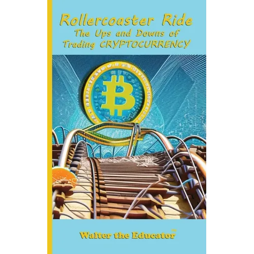 Rollercoaster Ride: The Ups and Downs of Trading Cryptocurrency