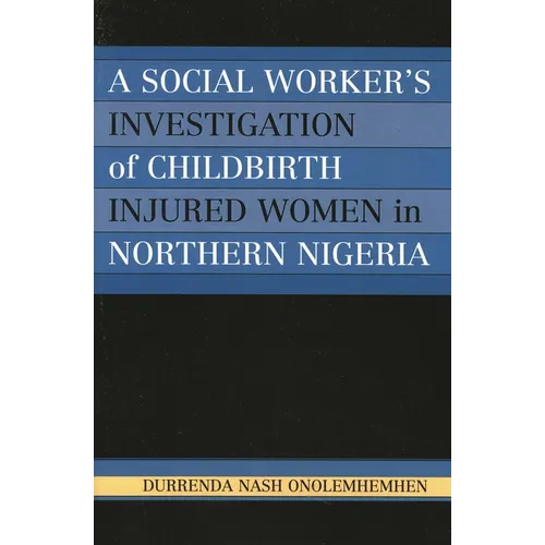 A Social Worker's Investigation of Childbirth Injured Women in Northern Nigeria