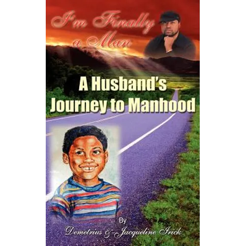 I'm Finally a Man/ A Husband's Journey to Manhood
