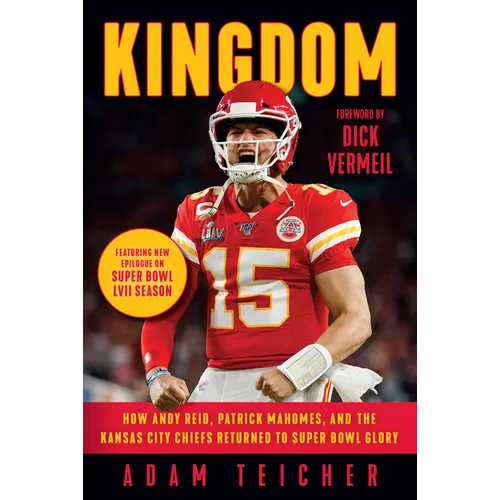 Kingdom: How Andy Reid, Patrick Mahomes, and the Kansas City Chiefs Returned to Super Bowl Glory