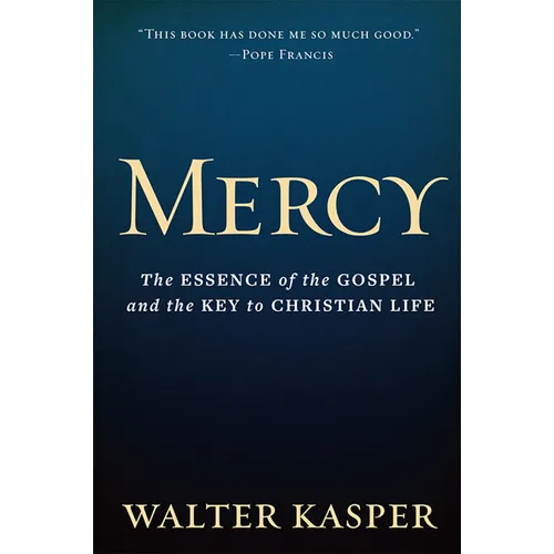 Mercy: The Essence of the Gospel and the Key to Christian Life